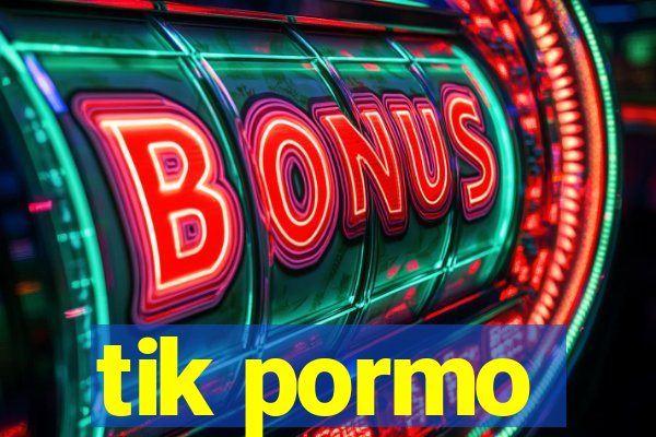 tik pormo